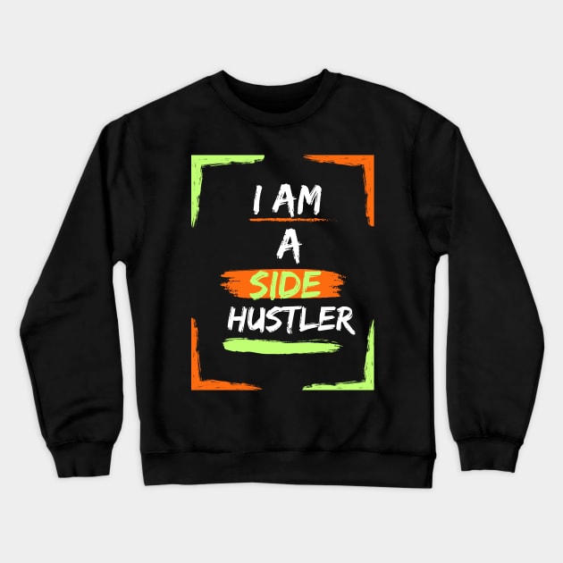 I am a Side Hustler Green/Orange Crewneck Sweatshirt by Art from the Machine